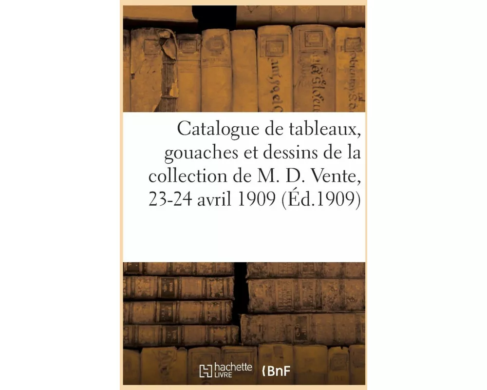Catalogue de Tableaux Anciens, Gouaches Et Dessins Par Blarenberghe, L.-L. Boilly, Van Cuelen