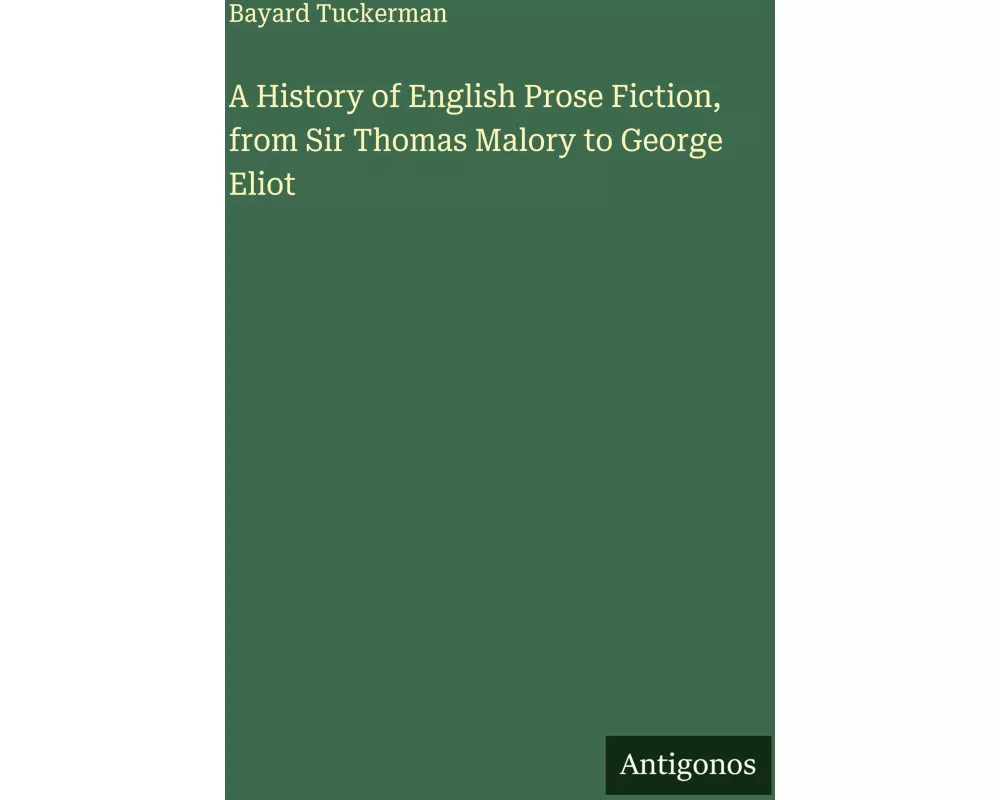 A History of English Prose Fiction, from Sir Thomas Malory to George Eliot