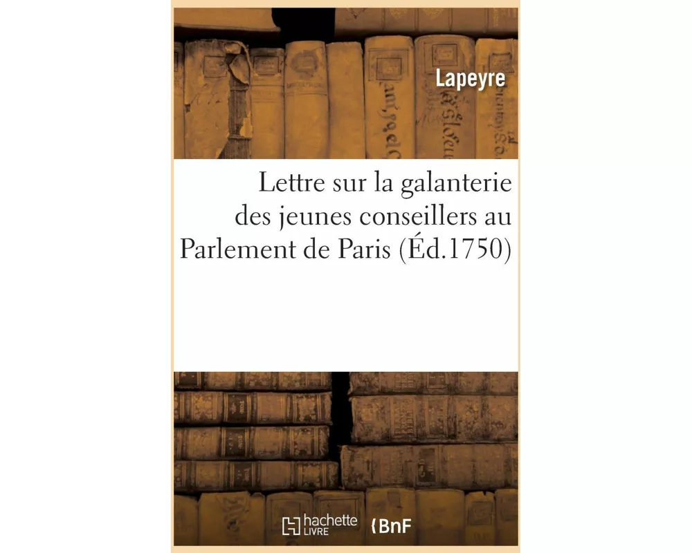 Lettre Sur La Galanterie Des Jeunes Conseillers Au Parlement de Paris