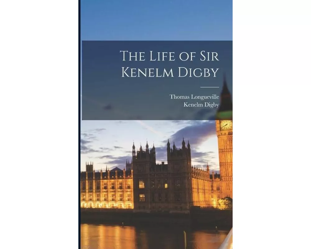 The Life of Sir Kenelm Digby