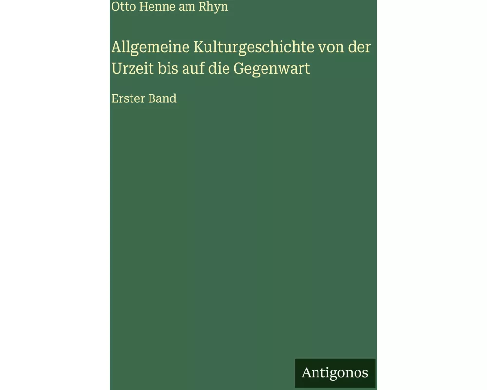 Allgemeine Kulturgeschichte von der Urzeit bis auf die Gegenwart