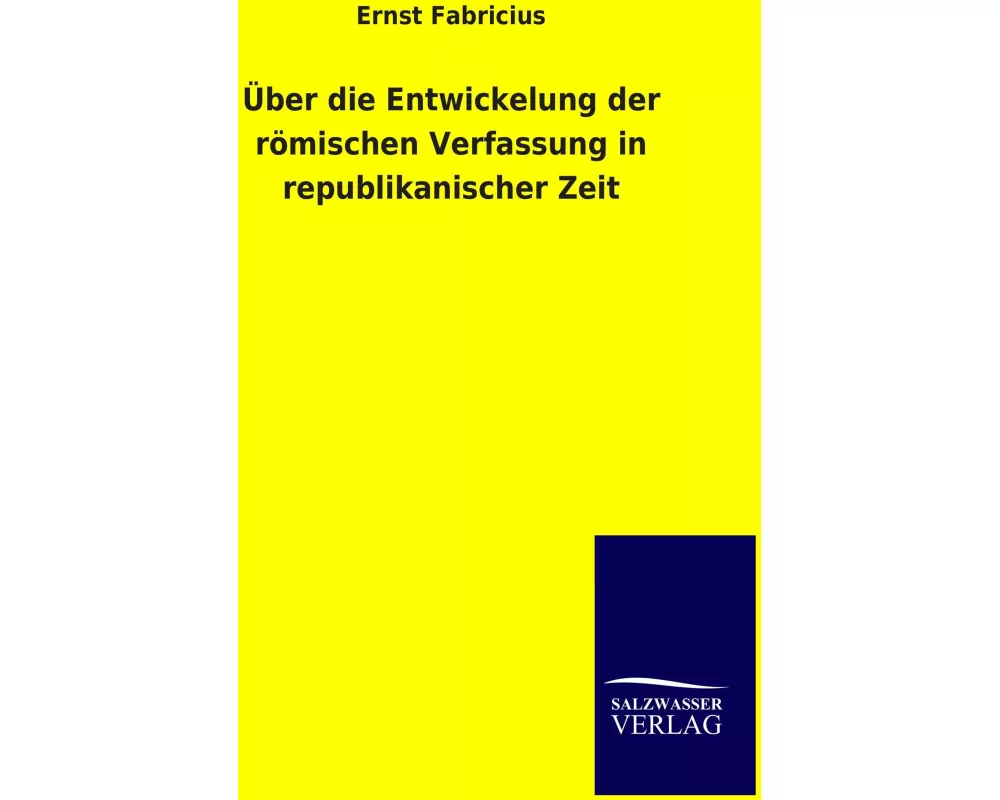 Über die Entwickelung der römischen Verfassung in republikanischer Zeit