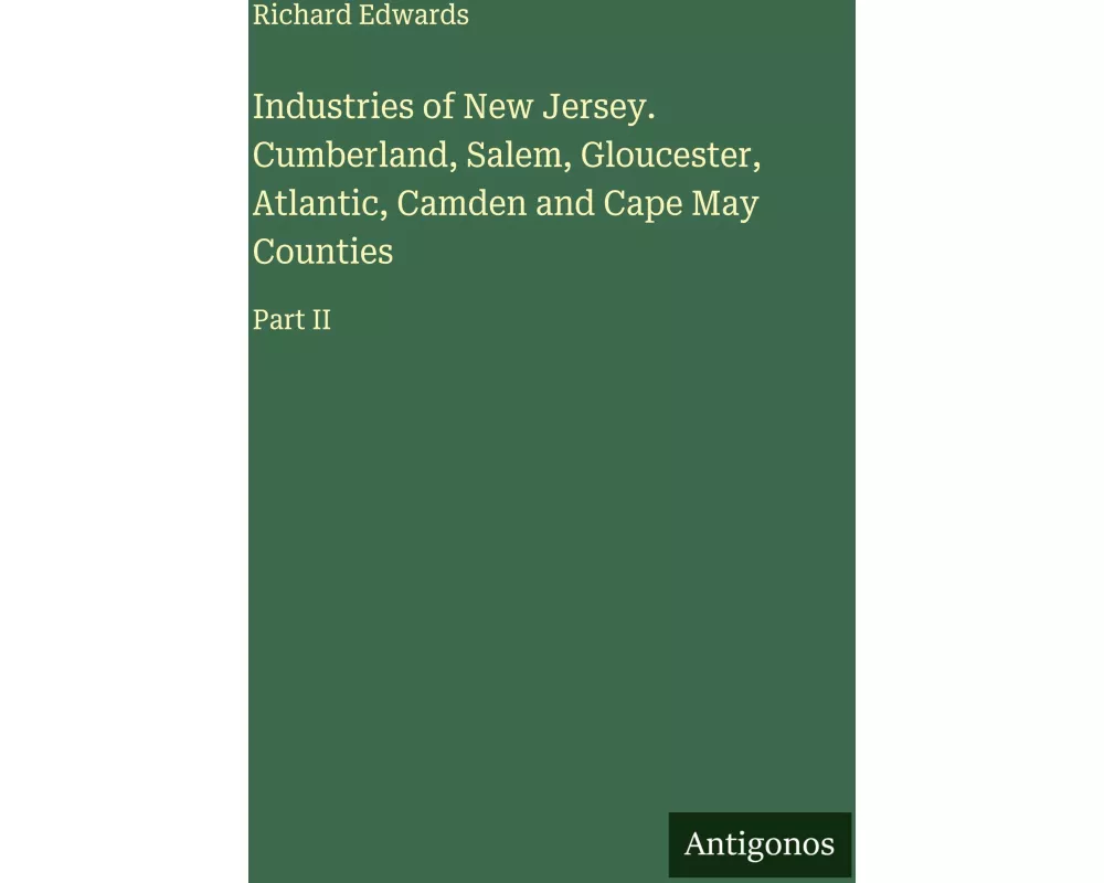 Industries of New Jersey. Cumberland, Salem, Gloucester, Atlantic, Camden and Cape May Counties