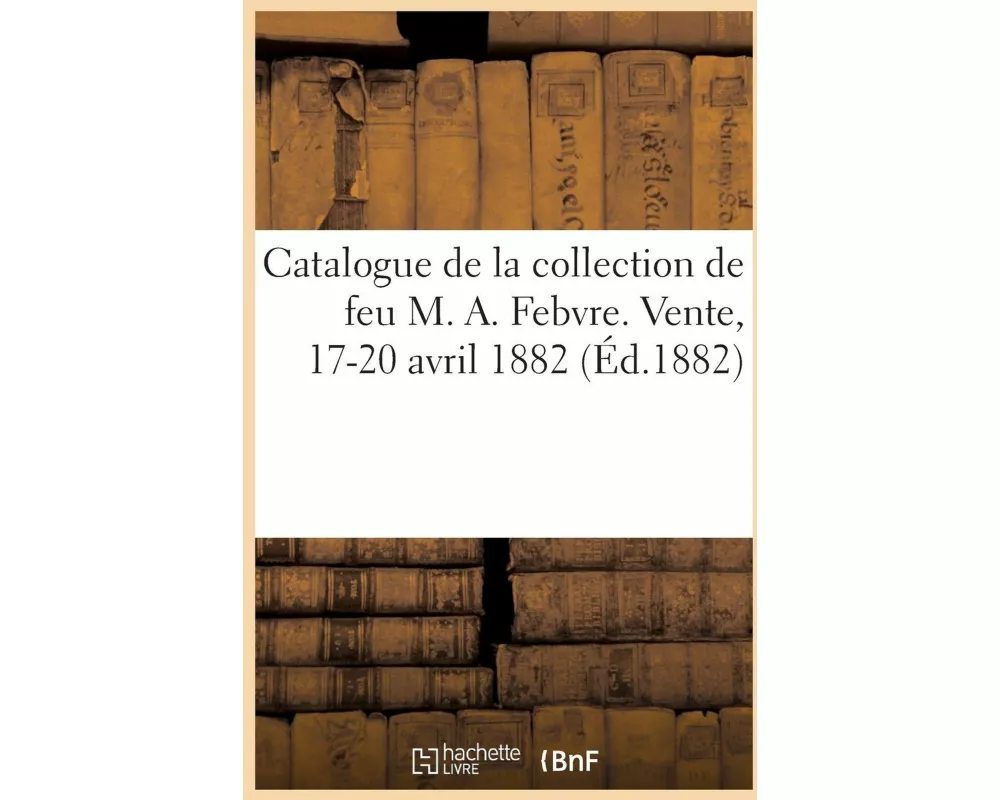 Catalogue de Tableaux Anciens Et Modernes, Objets d'Art Et de Haute Curiosité