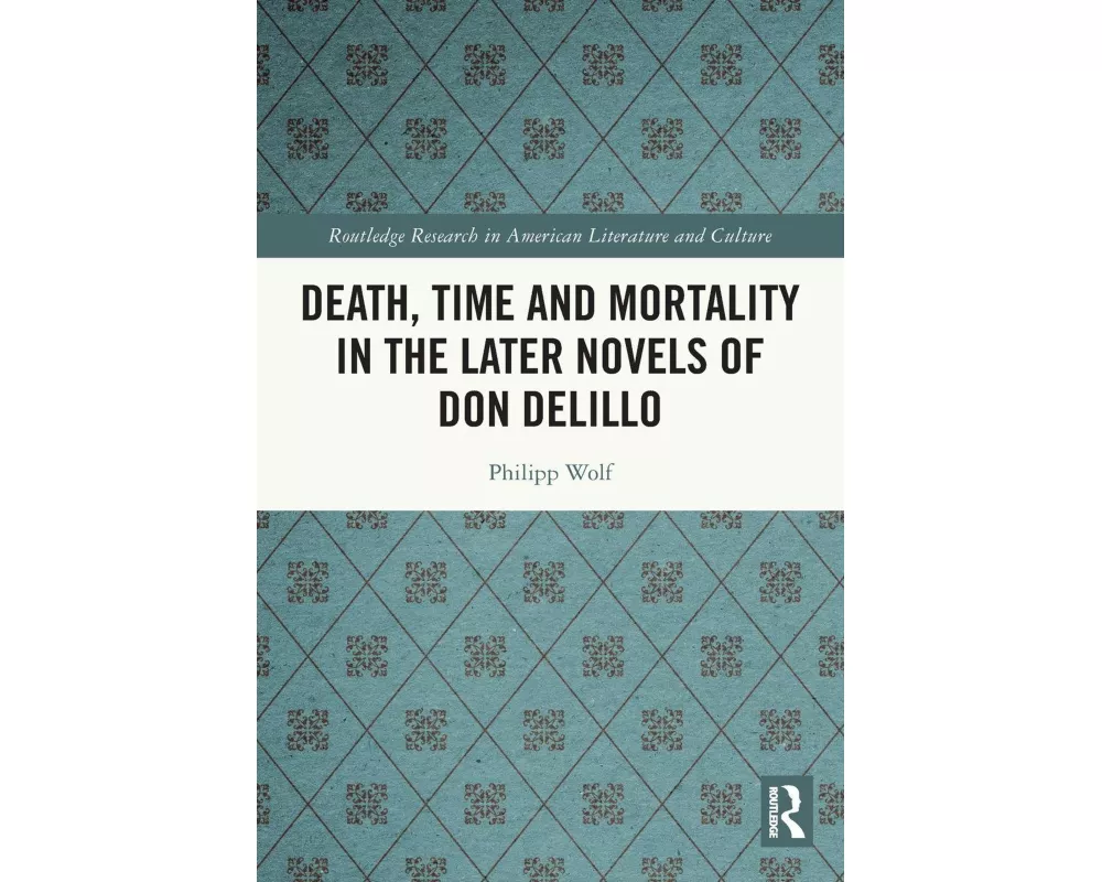 Death, Time and Mortality in the Later Novels of Don DeLillo