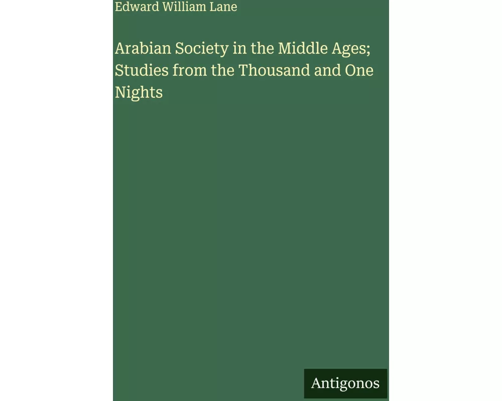 Arabian Society in the Middle Ages; Studies from the Thousand and One Nights