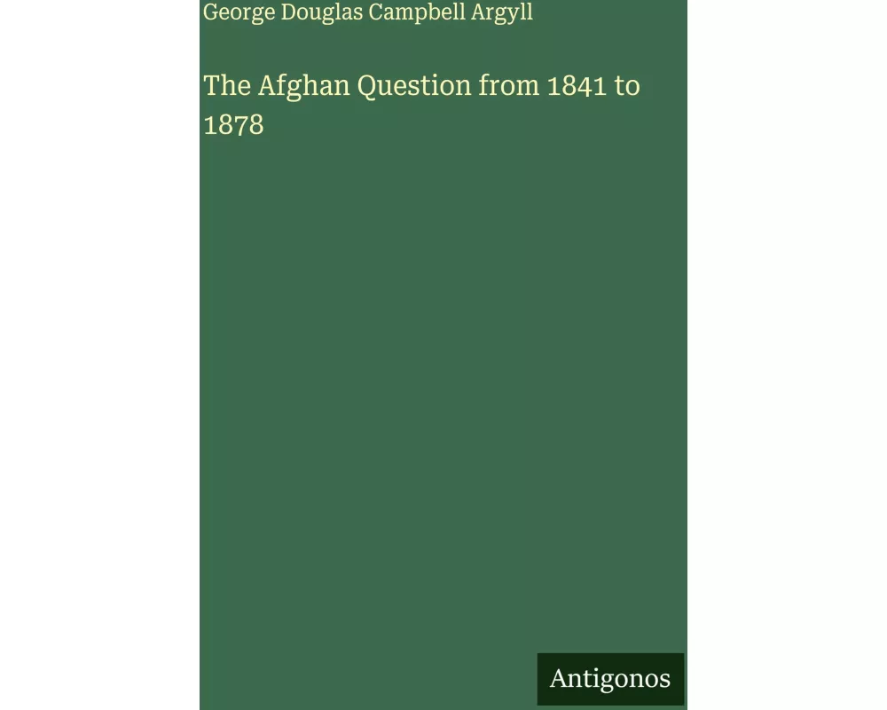 The Afghan Question from 1841 to 1878
