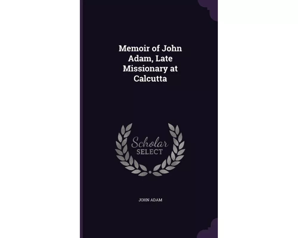 Memoir of John Adam, Late Missionary at Calcutta