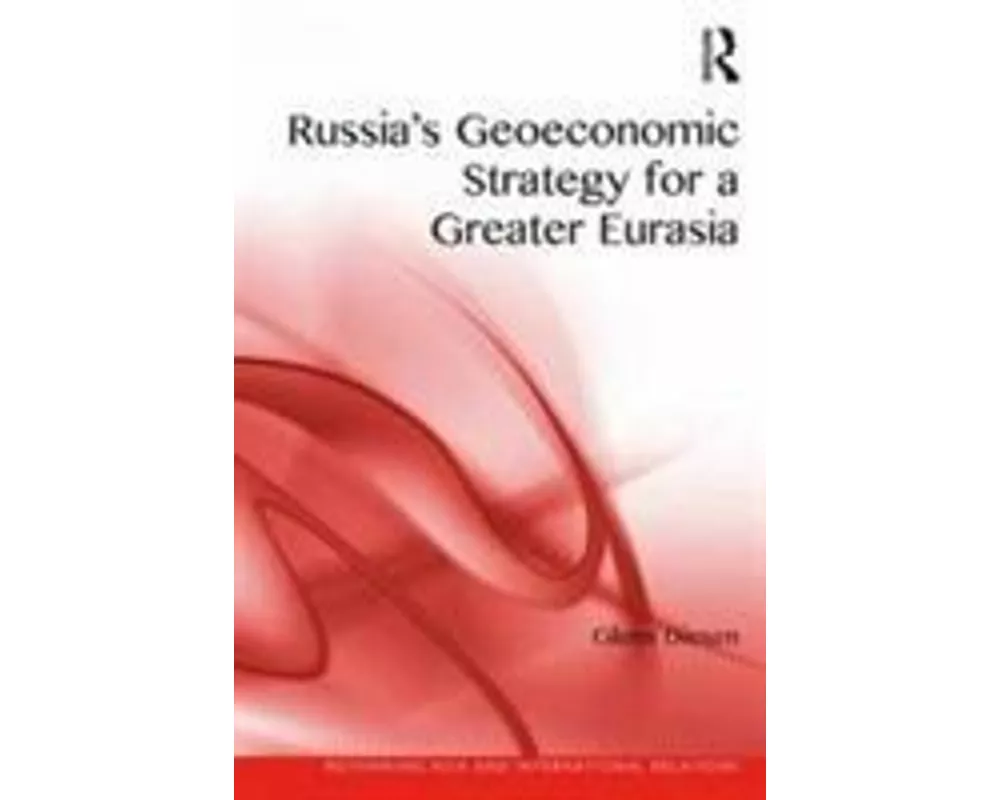 Russia's Geoeconomic Strategy for a Greater Eurasia