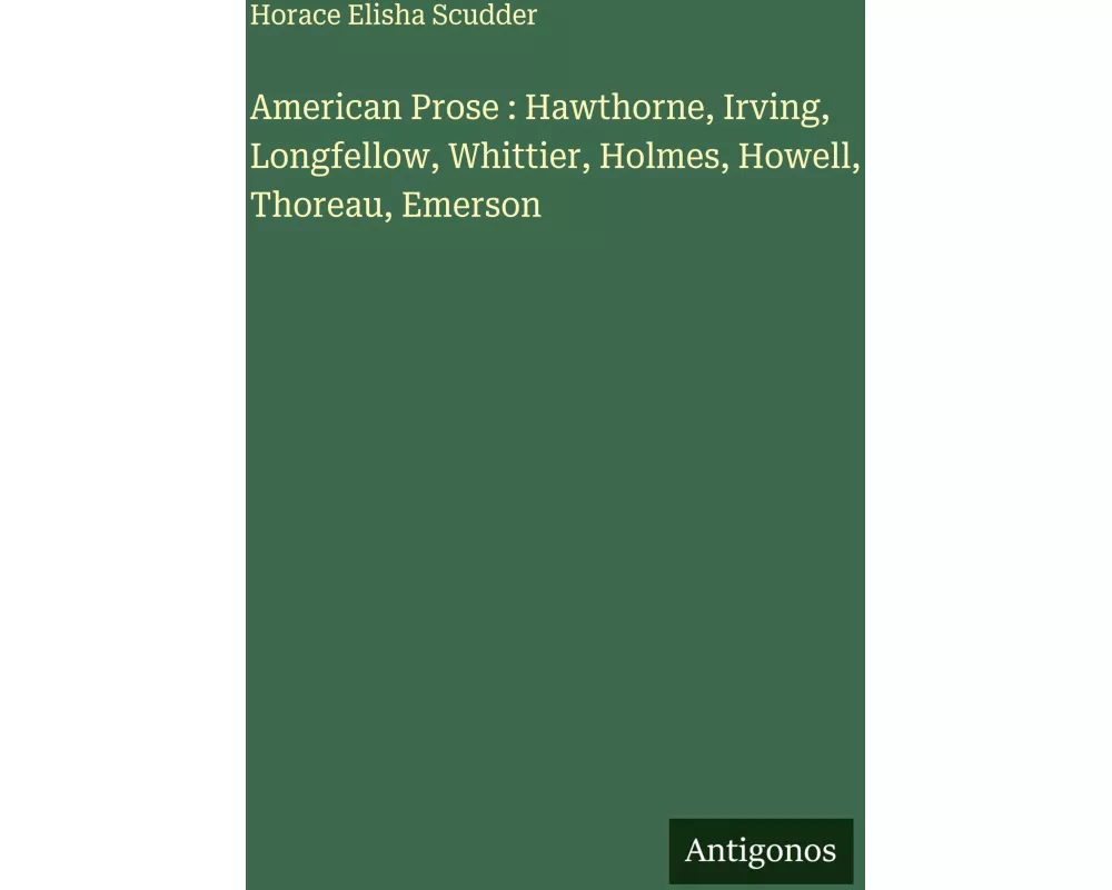 American Prose : Hawthorne, Irving, Longfellow, Whittier, Holmes, Howell, Thoreau, Emerson