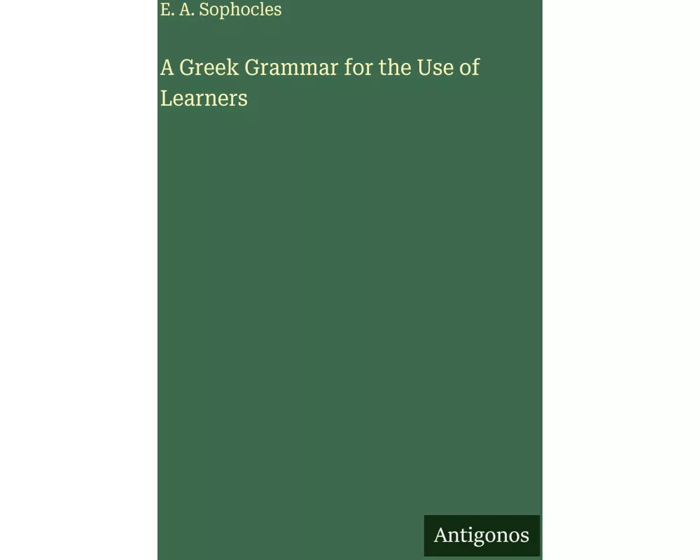 A Greek Grammar for the Use of Learners