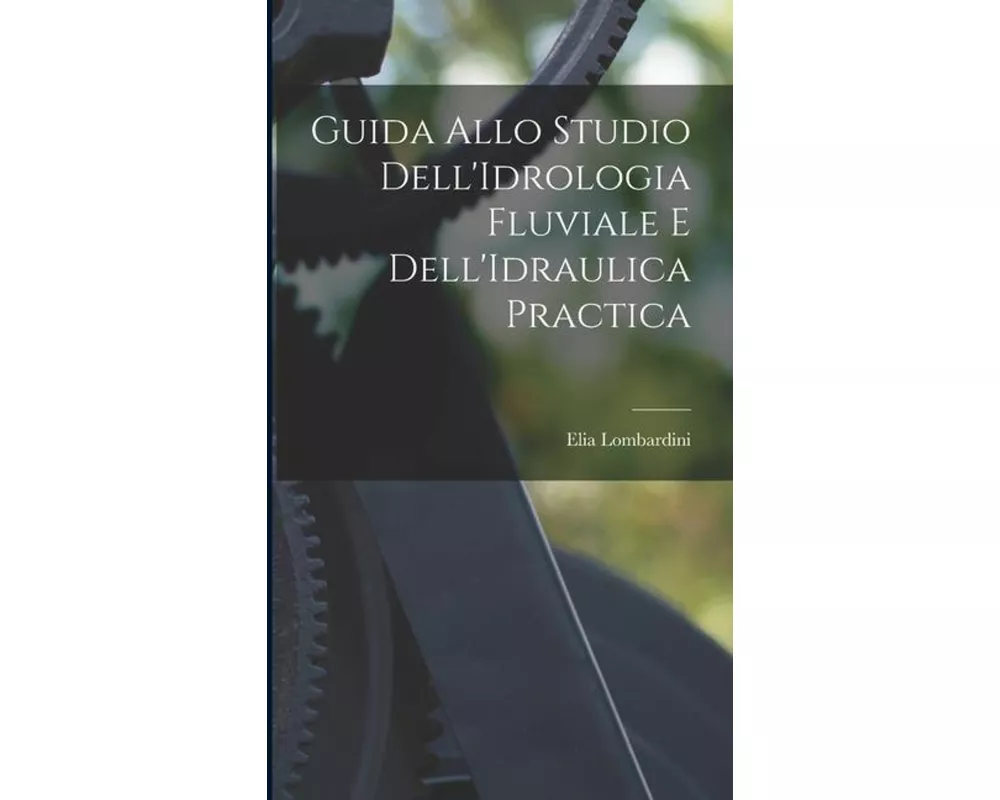 Guida Allo Studio Dell'Idrologia Fluviale E Dell'Idraulica Practica