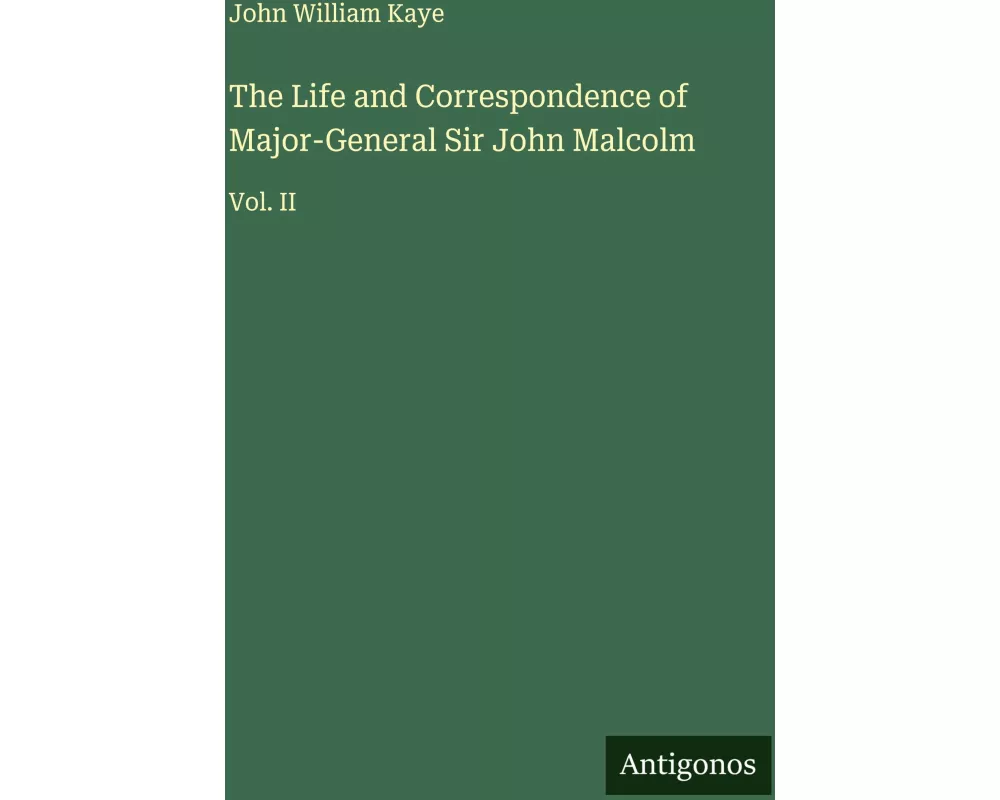 The Life and Correspondence of Major-General Sir John Malcolm