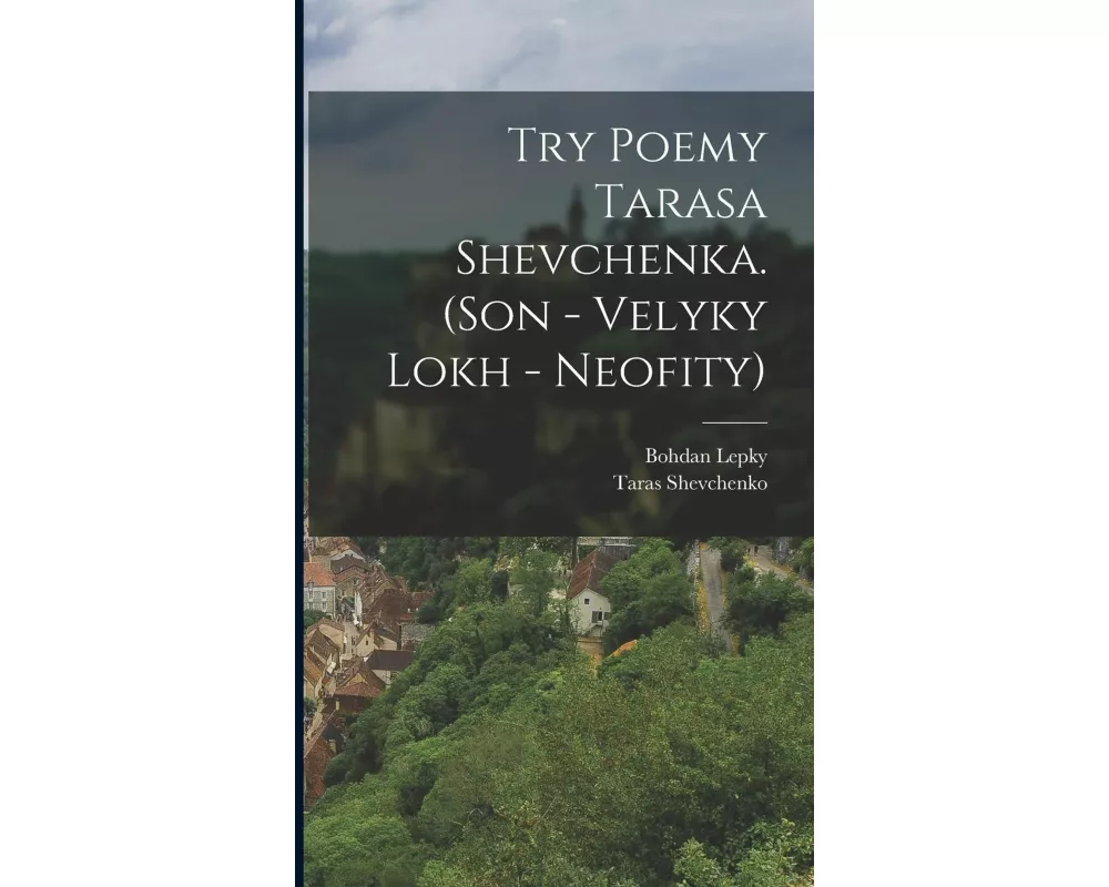 Try poemy Tarasa Shevchenka. (Son - Velyky lokh - Neofity)