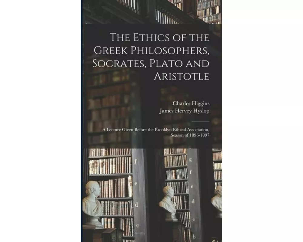 The Ethics of the Greek Philosophers, Socrates, Plato and Aristotle