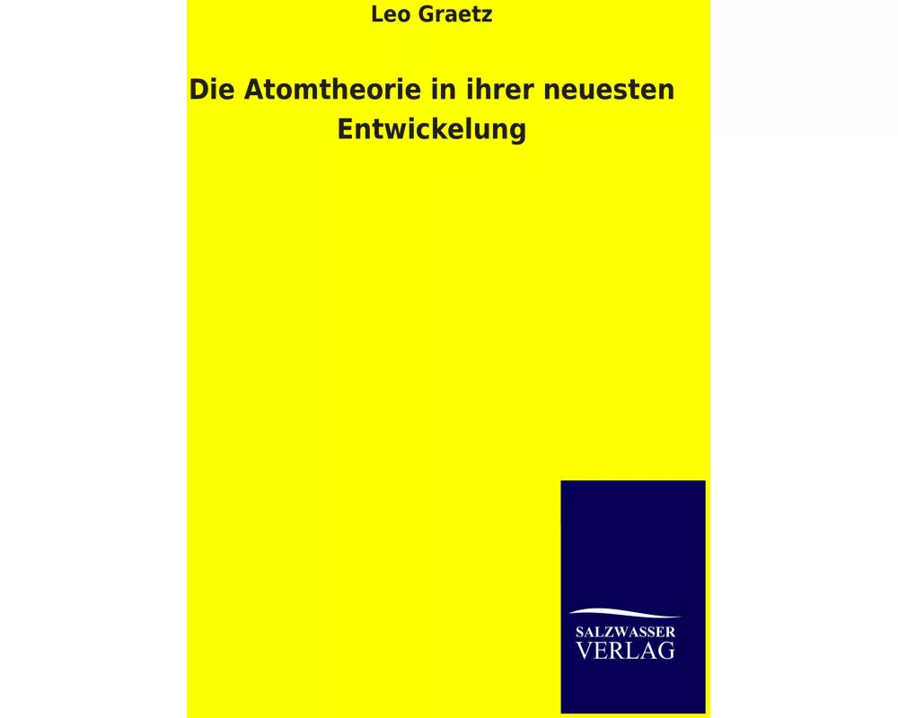 Die Atomtheorie in ihrer neuesten Entwickelung