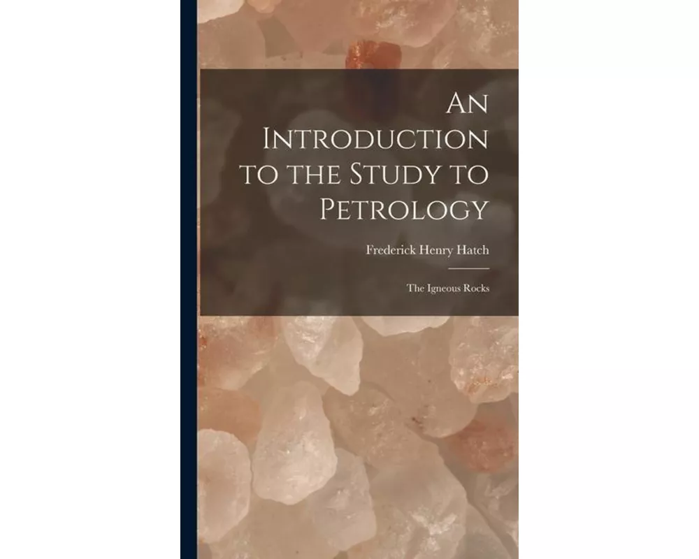 An Introduction to the Study to Petrology: The Igneous Rocks