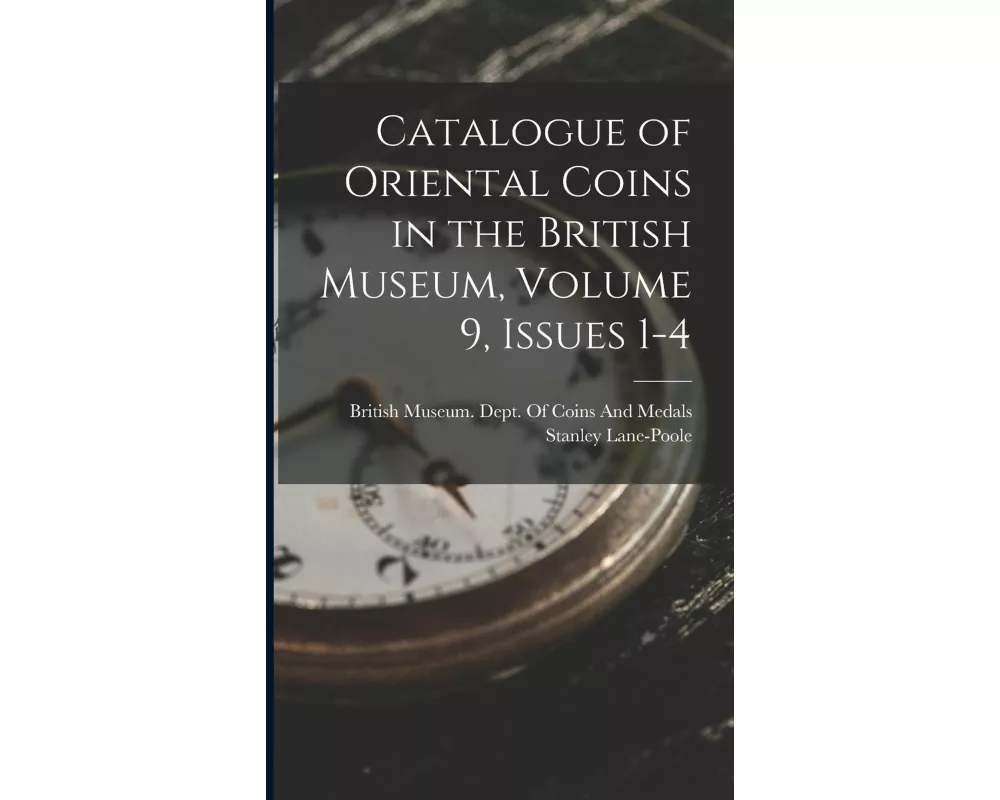 Catalogue of Oriental Coins in the British Museum, Volume 9, issues 1-4