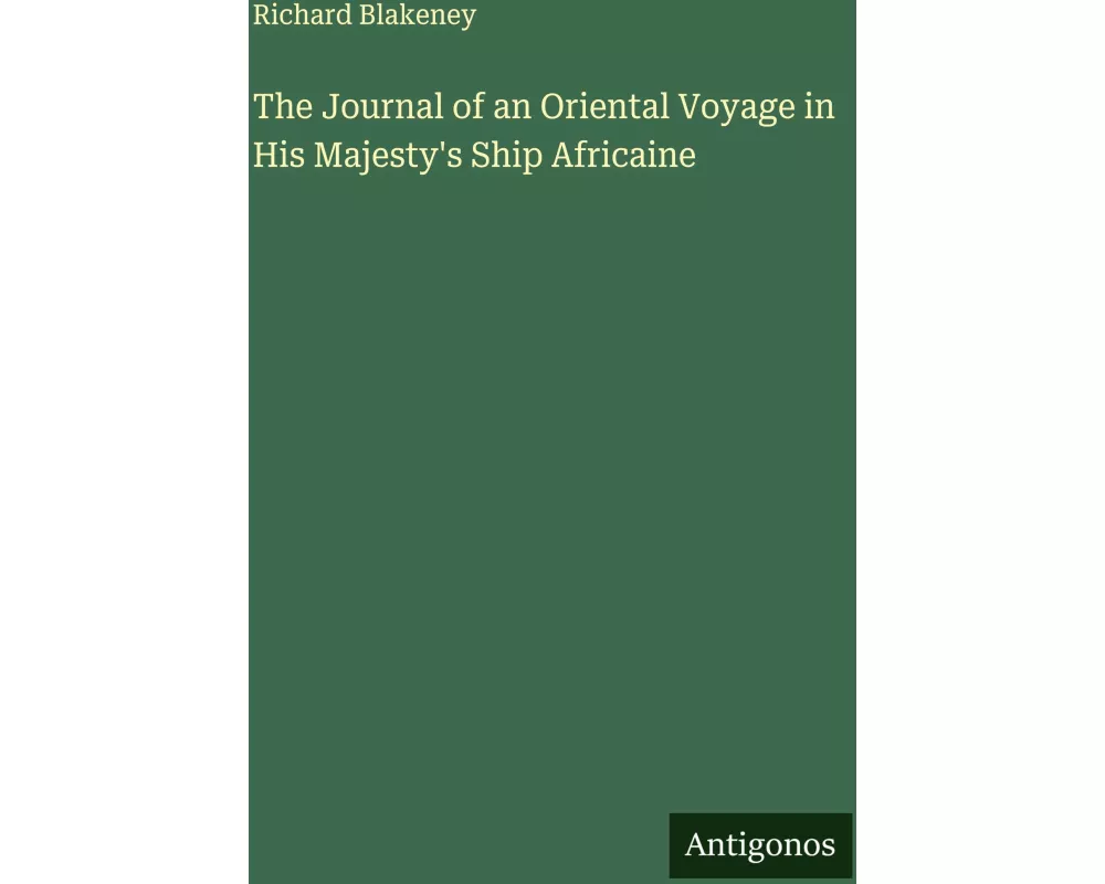 The Journal of an Oriental Voyage in His Majesty's Ship Africaine