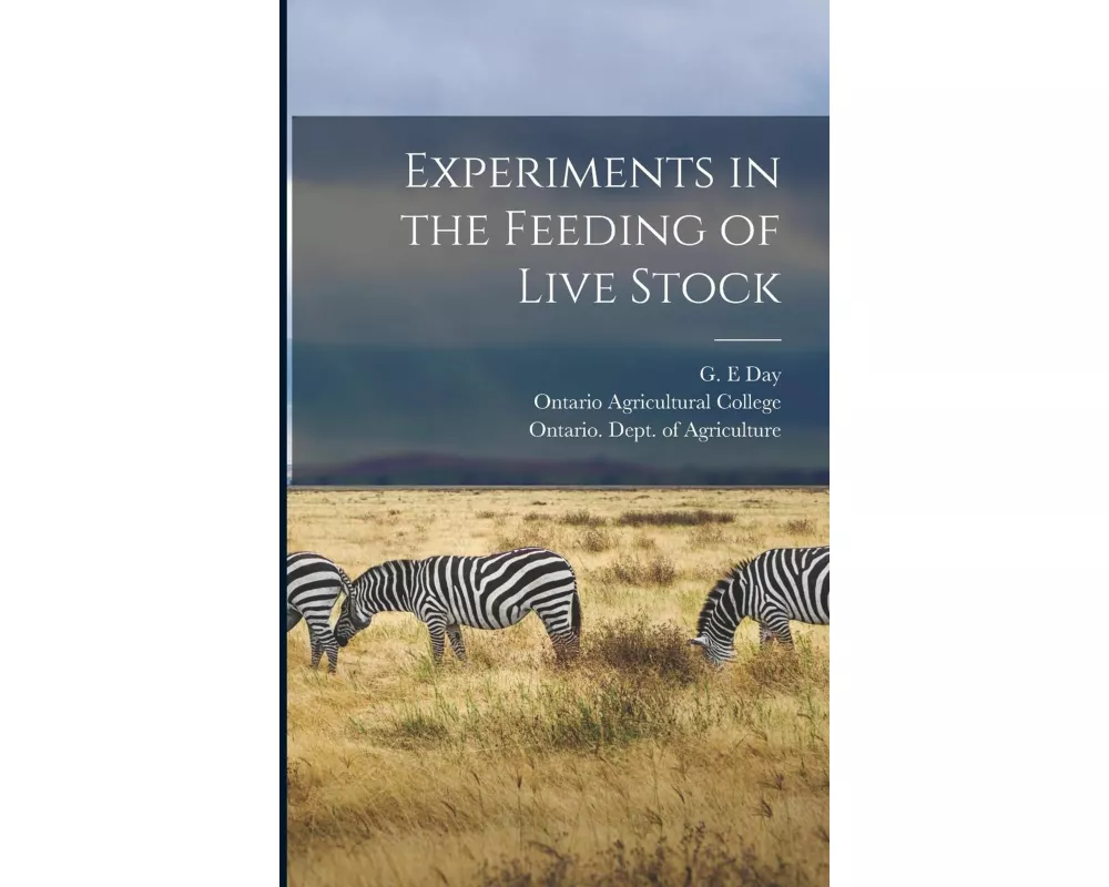 Experiments in the Feeding of Live Stock [microform]