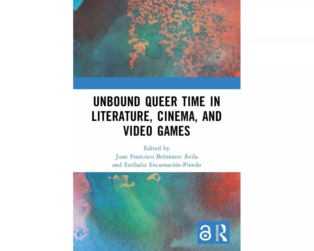 Unbound Queer Time in Literature, Cinema, and Video Games