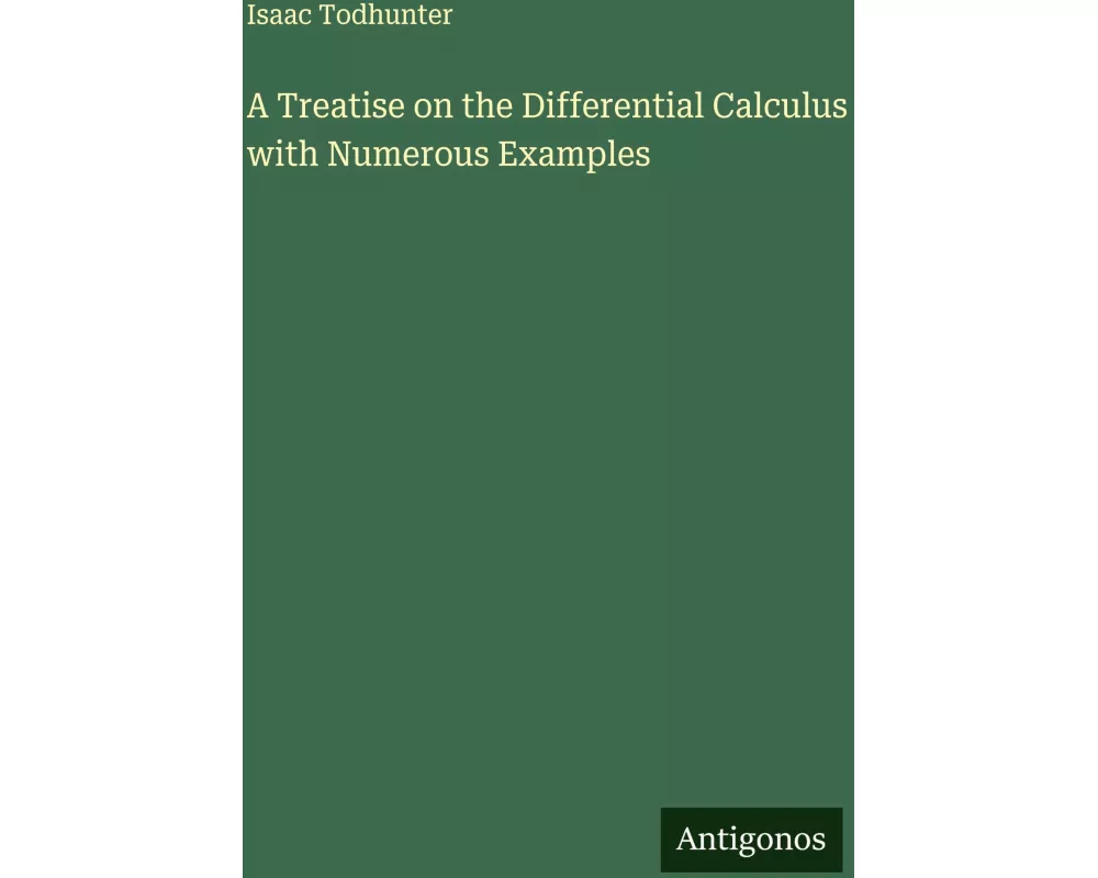 A Treatise on the Differential Calculus with Numerous Examples
