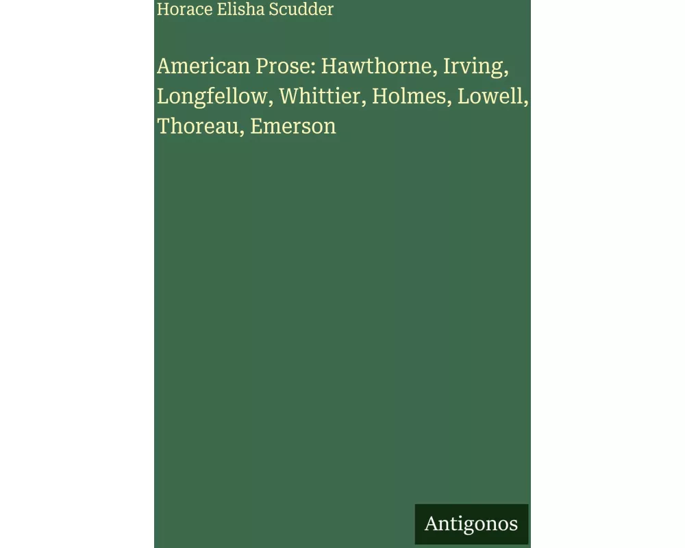 American Prose: Hawthorne, Irving, Longfellow, Whittier, Holmes, Lowell, Thoreau, Emerson