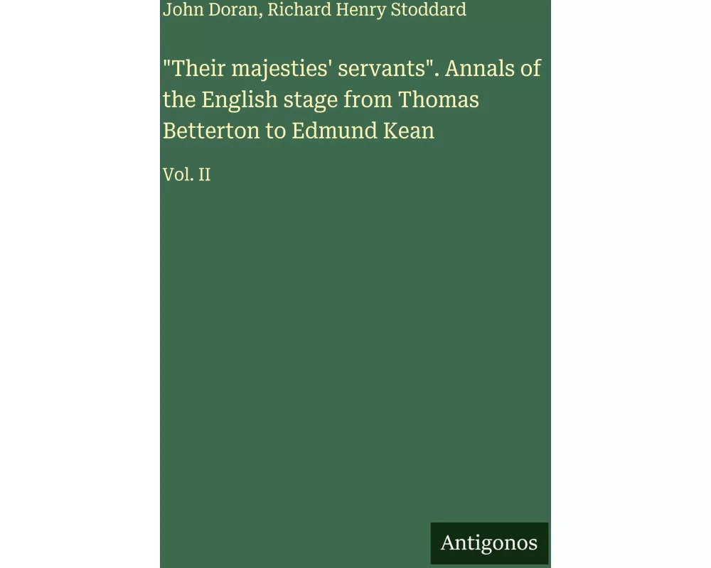 "Their majesties' servants". Annals of the English stage from Thomas Betterton to Edmund Kean