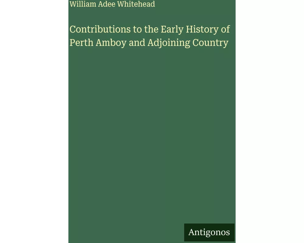 Contributions to the Early History of Perth Amboy and Adjoining Country