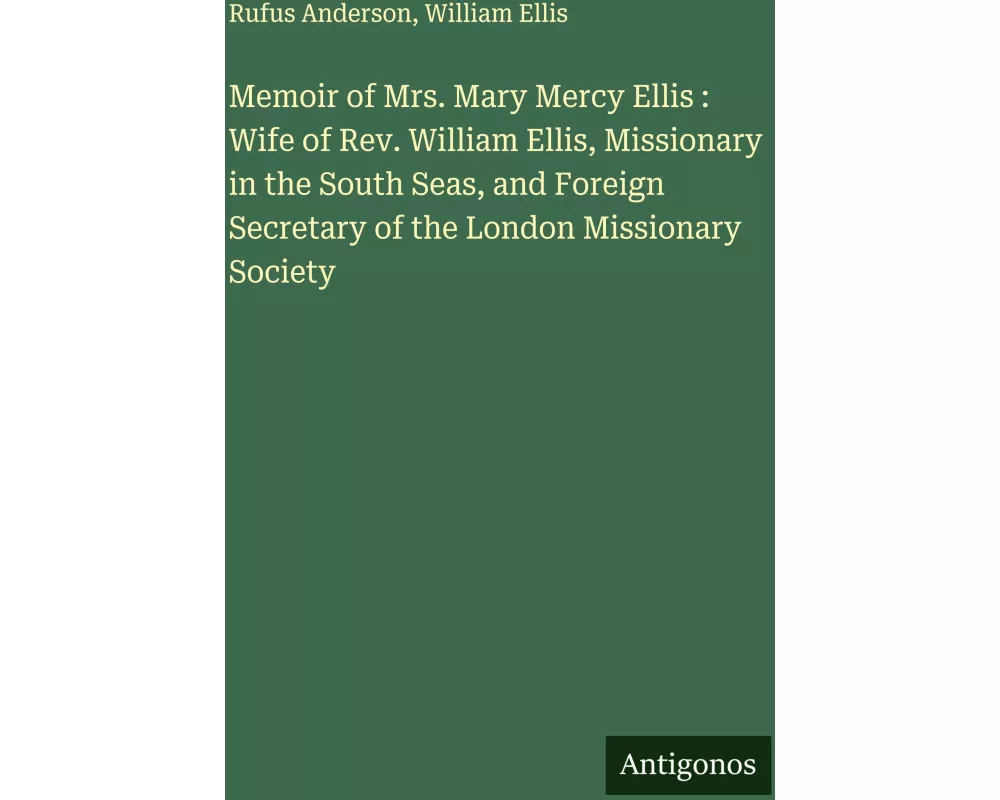 Memoir of Mrs. Mary Mercy Ellis : Wife of Rev. William Ellis, Missionary in the South Seas, and Foreign Secretary of the London Missionary Society