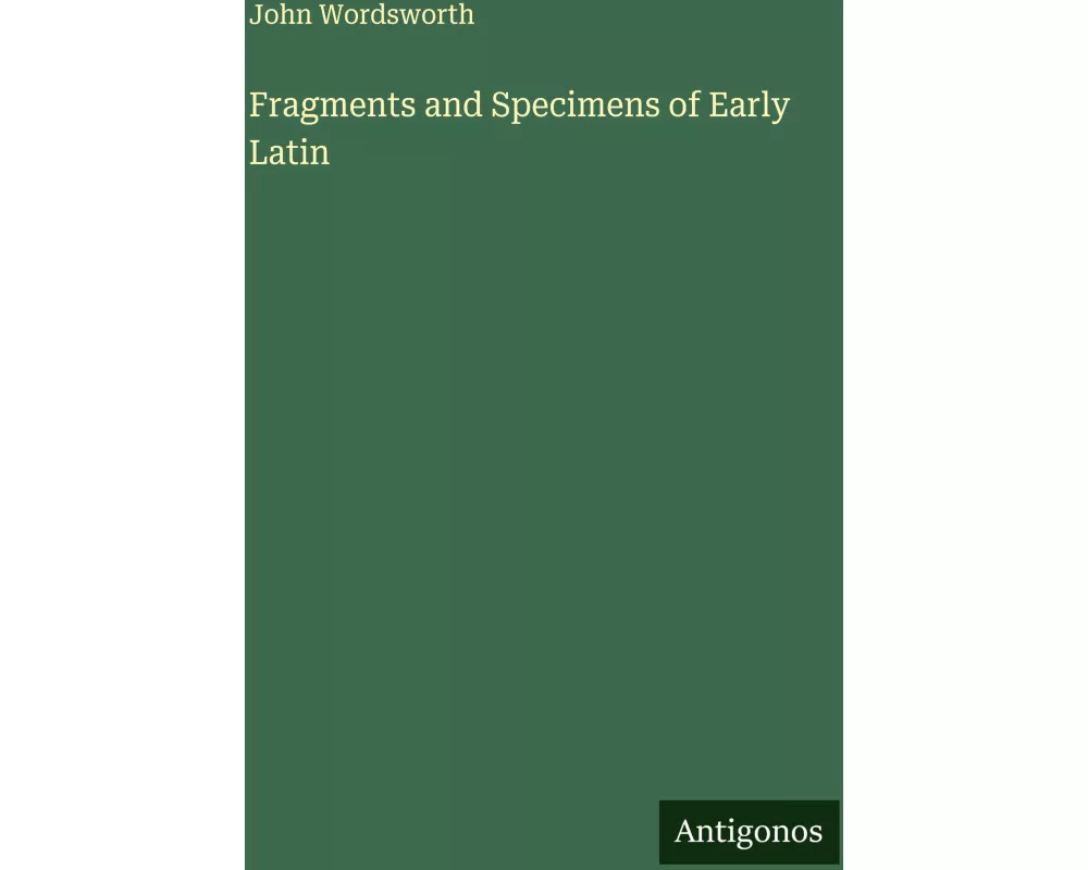 Fragments and Specimens of Early Latin