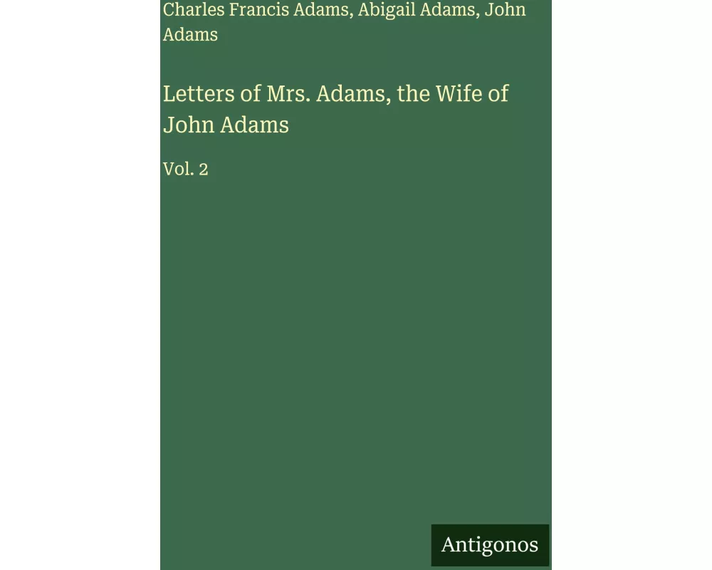 Letters of Mrs. Adams, the Wife of John Adams