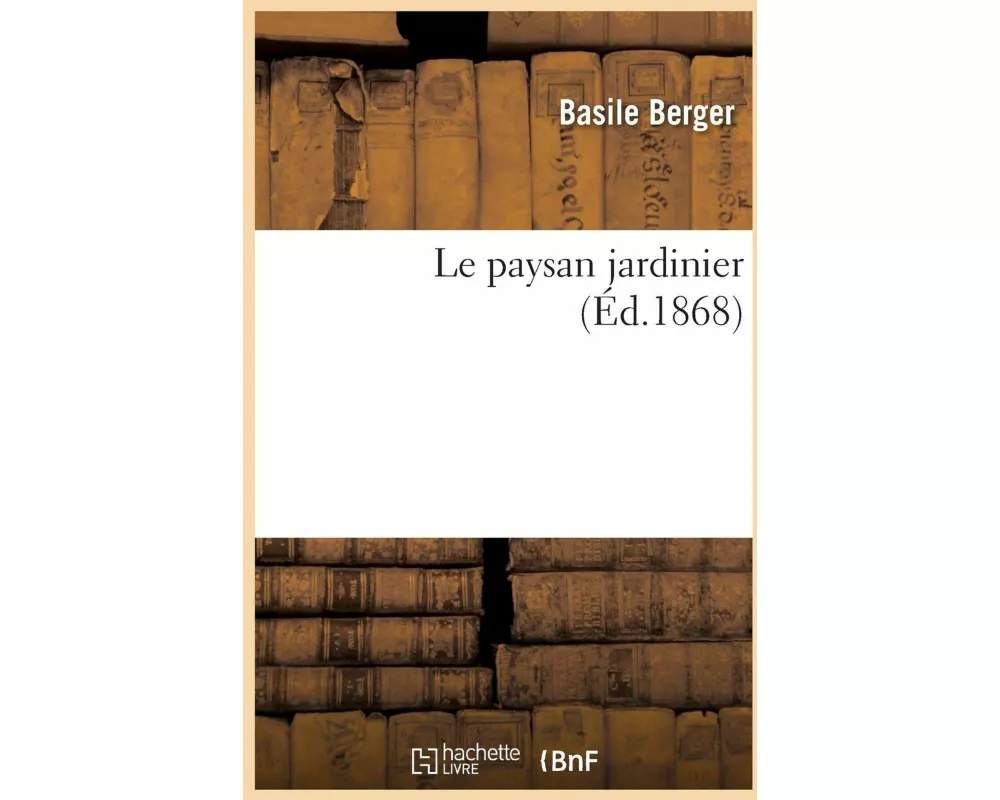 Le Paysan Jardinier Ou Principes Du Jardinage, de la Taille Et de la Conduite Des Arbres Fruitiers