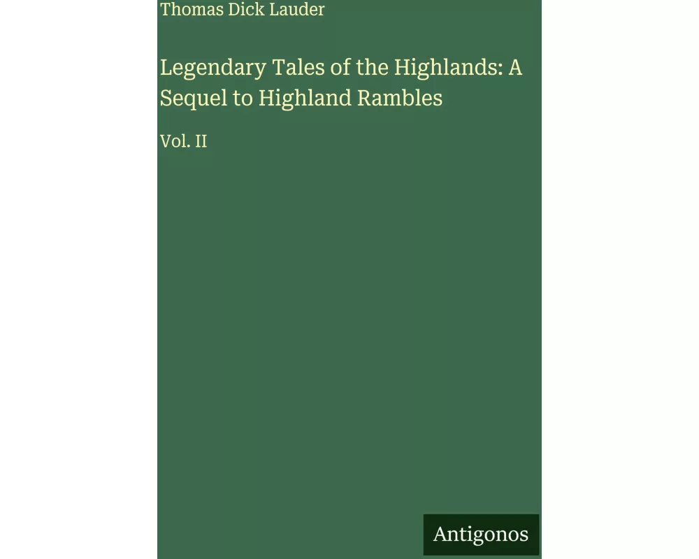 Legendary Tales of the Highlands: A Sequel to Highland Rambles
