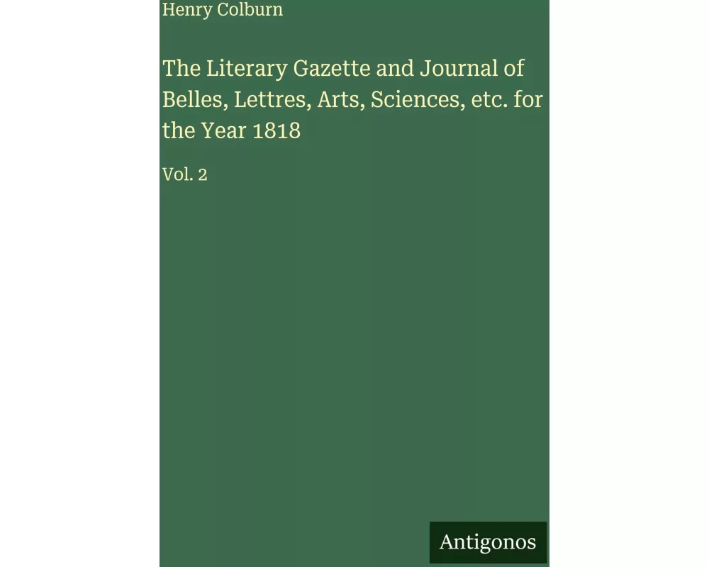 The Literary Gazette and Journal of Belles, Lettres, Arts, Sciences, etc. for the Year 1818