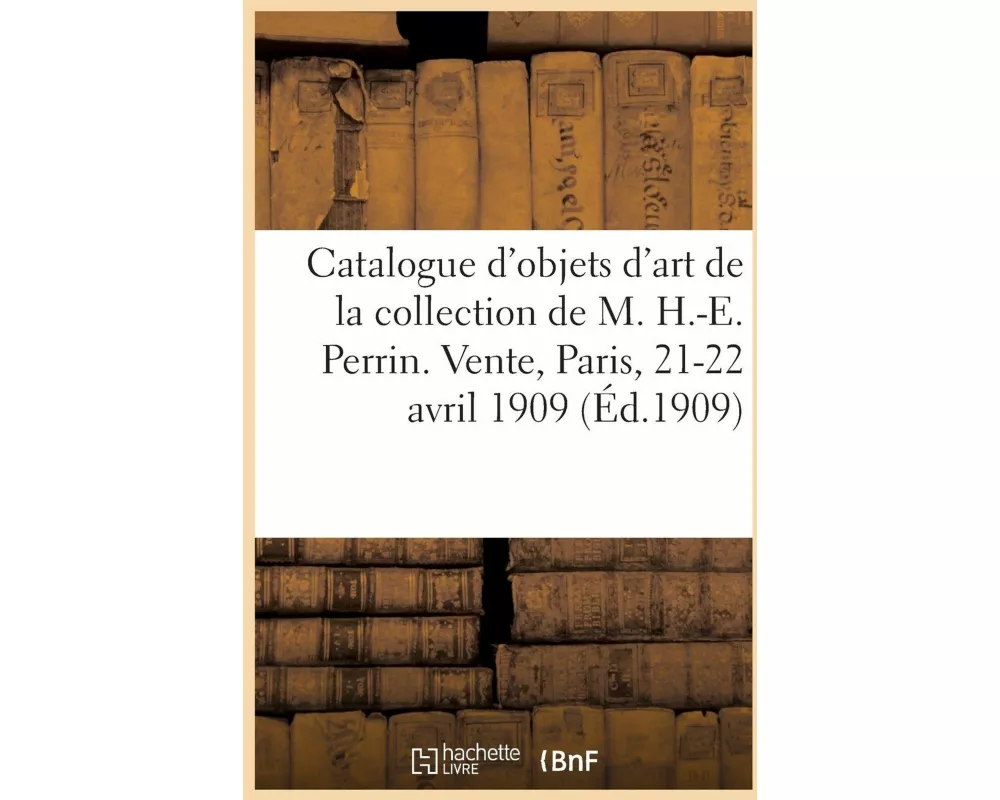 Catalogue d'Objets d'Art Et d'Ameublement, Porcelaines de Chine Et de Saxe, Mobilier de Salon