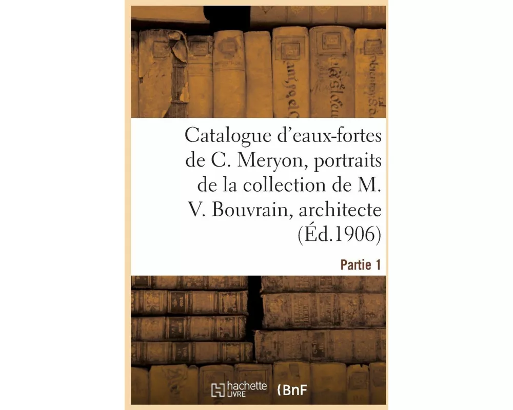 Catalogue d'Eaux-Fortes de Charles Meryon Et Portraits