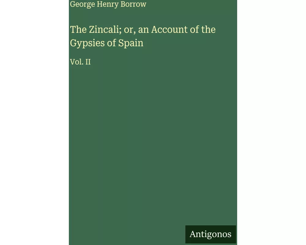 The Zincali; or, an Account of the Gypsies of Spain
