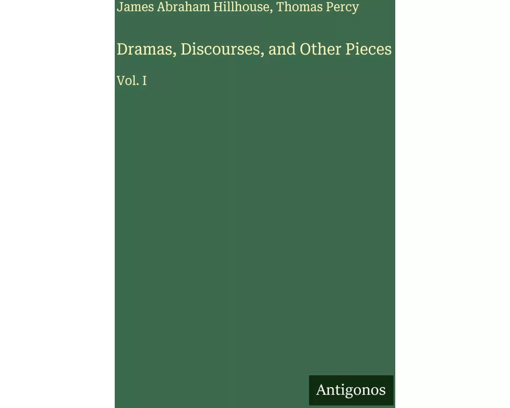 Dramas, Discourses, and Other Pieces