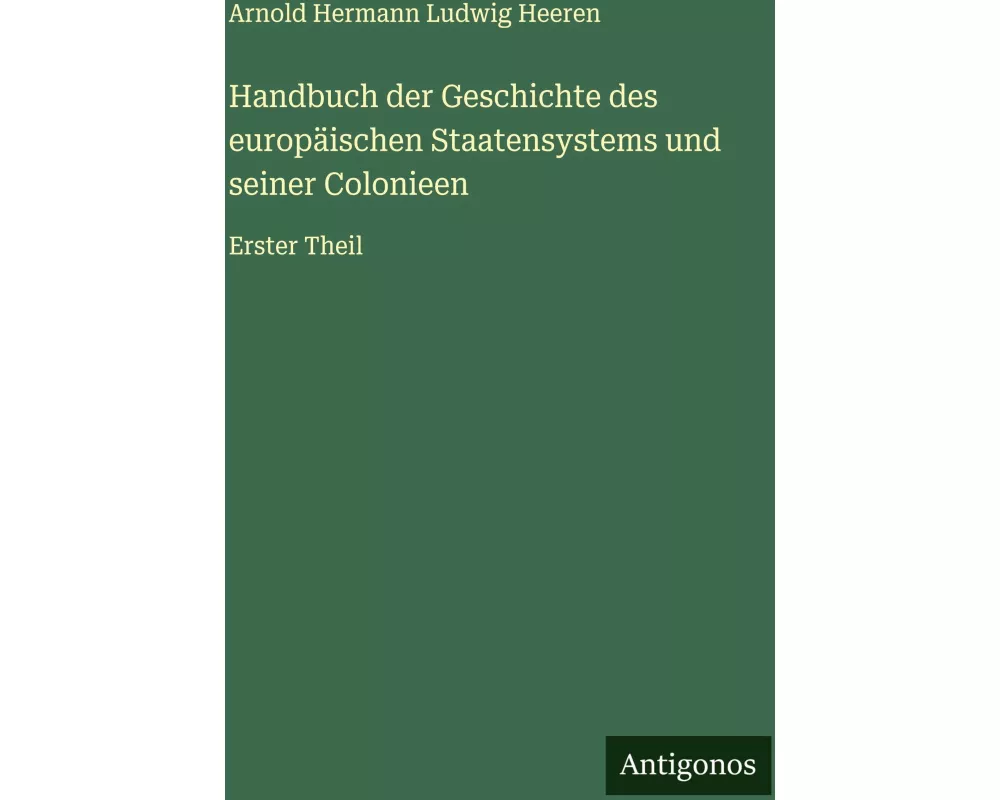 Handbuch der Geschichte des europäischen Staatensystems und seiner Colonieen