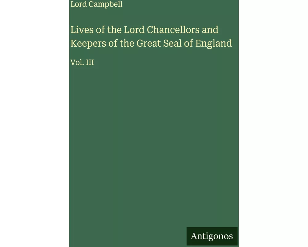 Lives of the Lord Chancellors and Keepers of the Great Seal of England