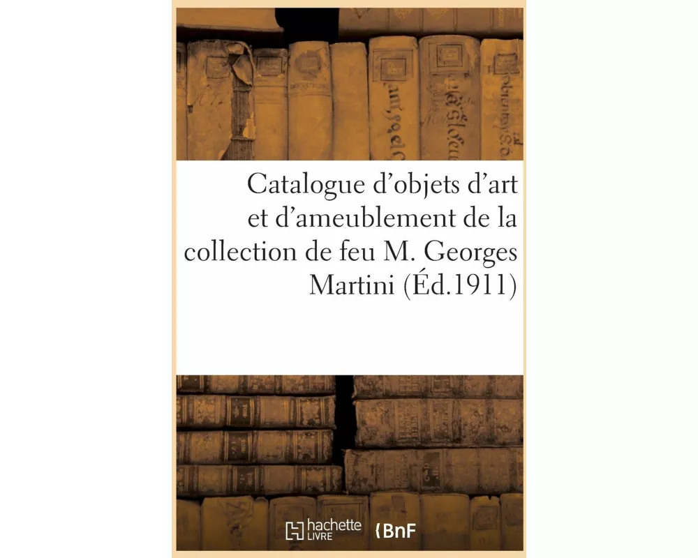Catalogue d'Objets d'Art Et d'Ameublement, Porcelaines de la Chine Et Du Japon, Boîtes, Montres