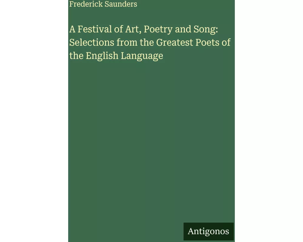 A Festival of Art, Poetry and Song: Selections from the Greatest Poets of the English Language
