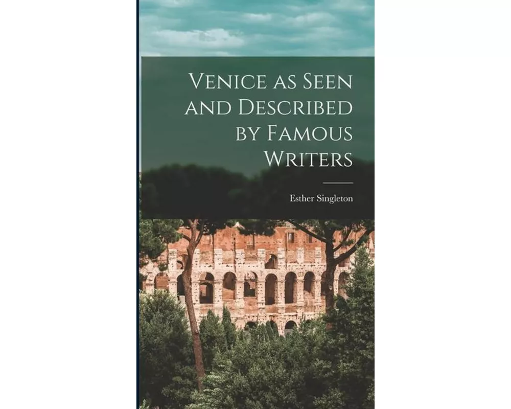 Venice as Seen and Described by Famous Writers