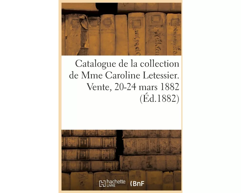Catalogue d'Un Mobilier Ancien Et de Style, Objets d'Art, Tapisseries, Tentures