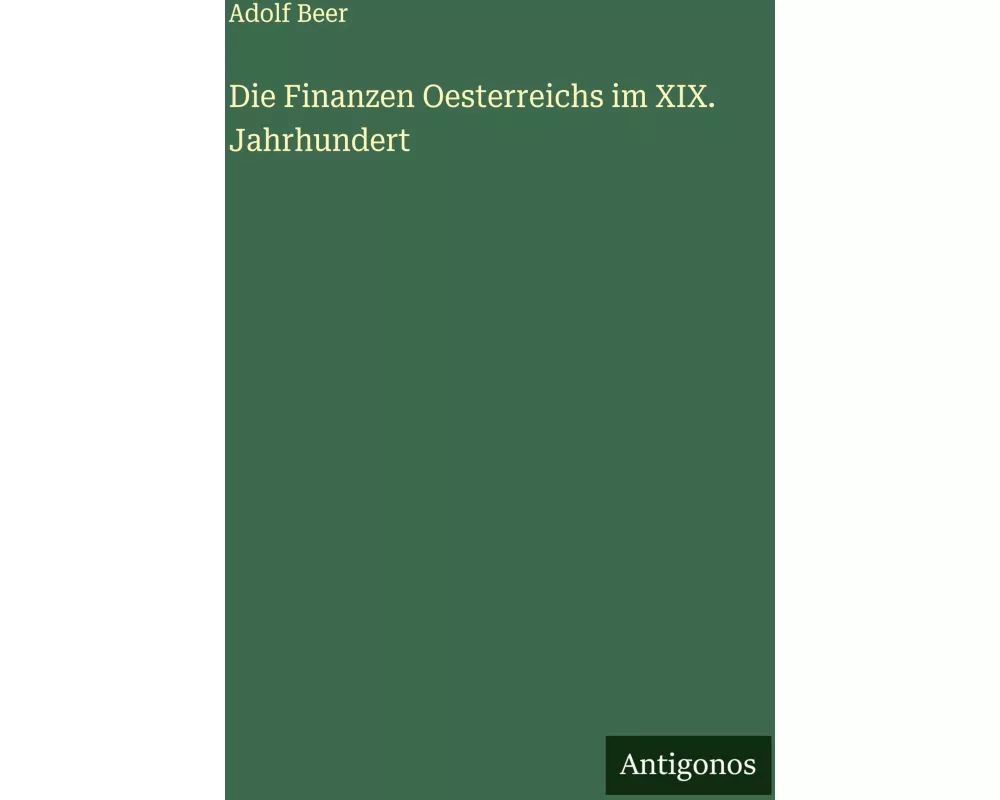 Die Finanzen Oesterreichs im XIX. Jahrhundert