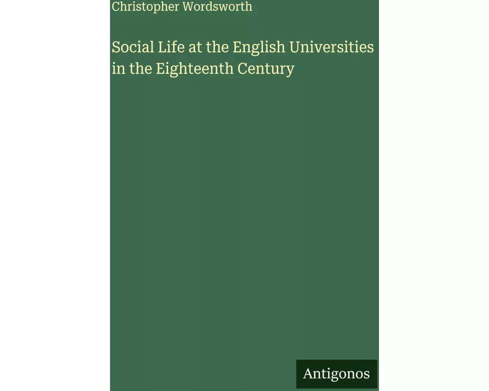 Social Life at the English Universities in the Eighteenth Century