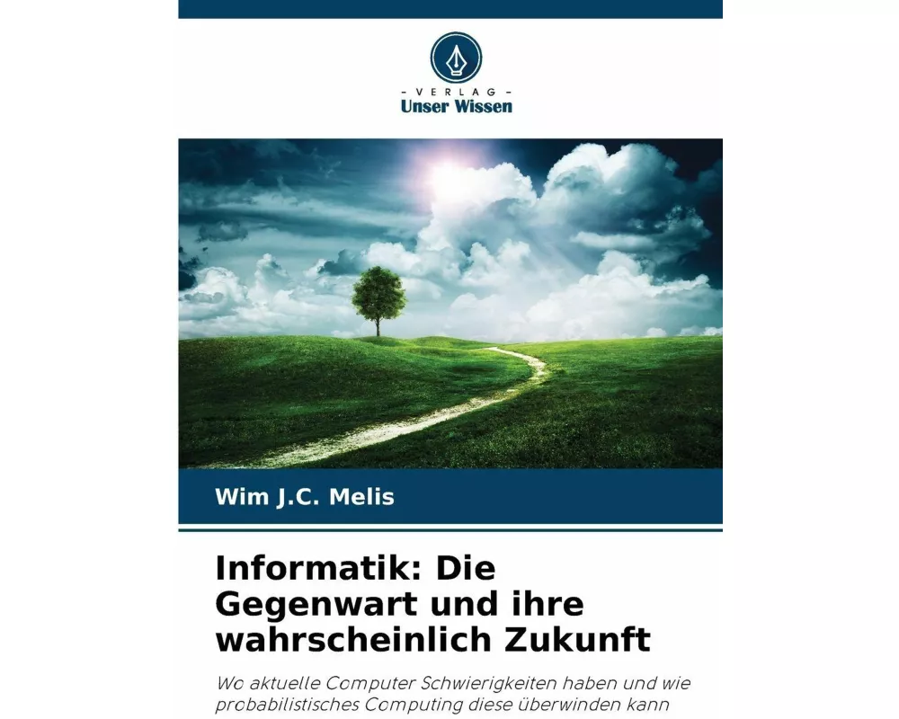 Informatik: Die Gegenwart und ihre wahrscheinlich Zukunft