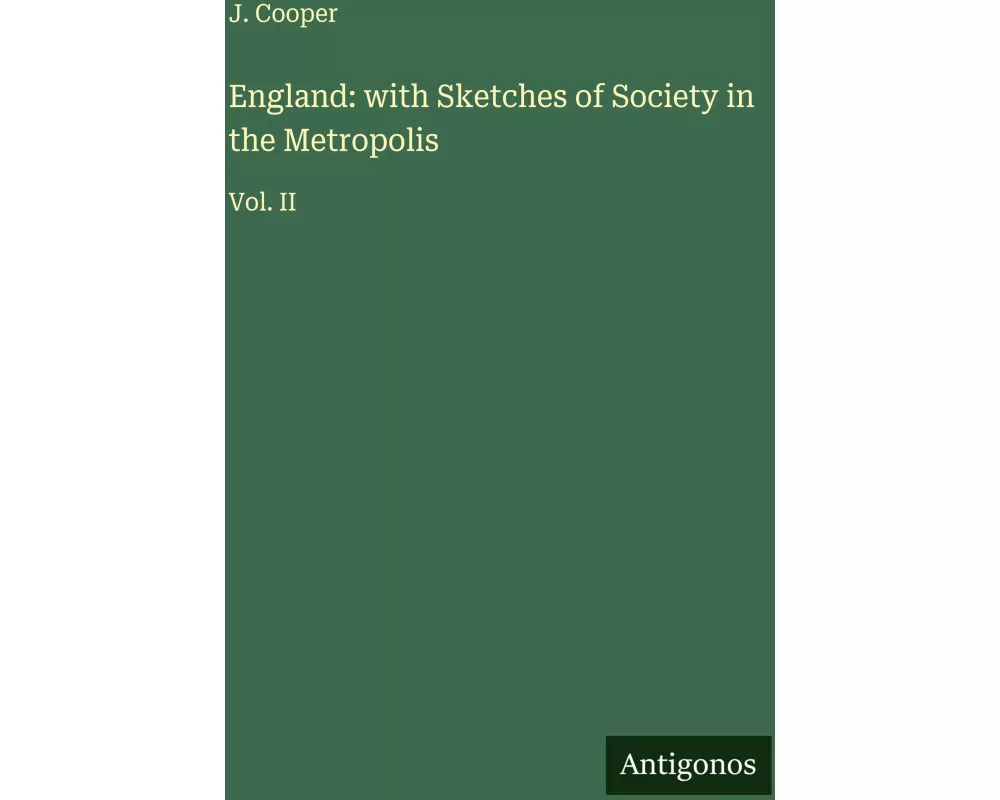 England: with Sketches of Society in the Metropolis