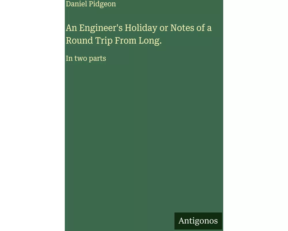 An Engineer's Holiday or Notes of a Round Trip From Long